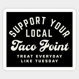 Support Your Local Taco Joint Treat Everyday Like Tuesday Sticker